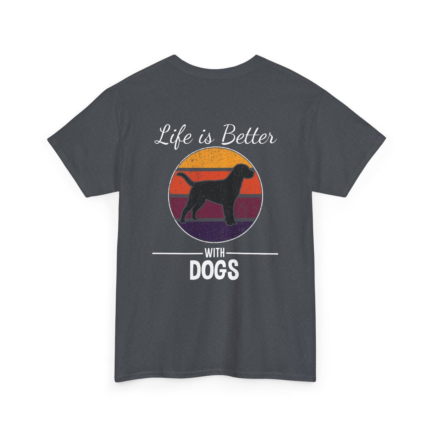 Life is Better with Dogs – Classic Dog Lover T-Shirt